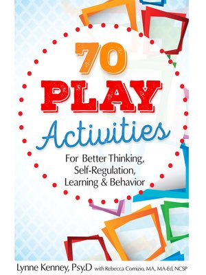 cover image of 70 Play Activities for Better Thinking, Self-Regulation, Learning & Behavior